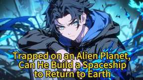 Trapped on an Alien Planet, Can He Build a Spaceship to Return to Earth
