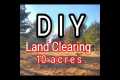 I cleared 10 acres by myself | We