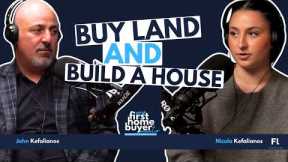 The Benefits of Buying Land and Building a House - With John and Nicola Kefalianos