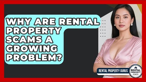 Why Are Rental Property Scams A Growing Problem? - Rental Property Gurus