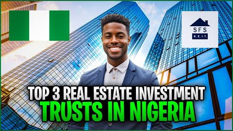 Top 3 Real Estate Investment Trusts (REITs) in Nigeria: Invest Like a Pro