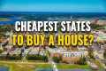 20 Cheapest States to Buy a House in
