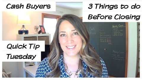 Cash Buyers | 3 Things to do before Closing