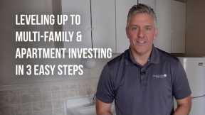 Leveling Up to Multi-Family & Apartment Investing in 3 Easy Steps