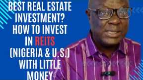REITS:HOW TO INVEST IN REAL ESTATE WITH LITTLE MONEY IN (NIGERIA & U.S.): STEP-BY-STEP GUIDE