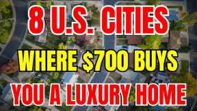 8 U.S. Cities Where $700 Buys You a Luxury Home (No, Seriously!)