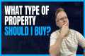 What type of property is best? House, 