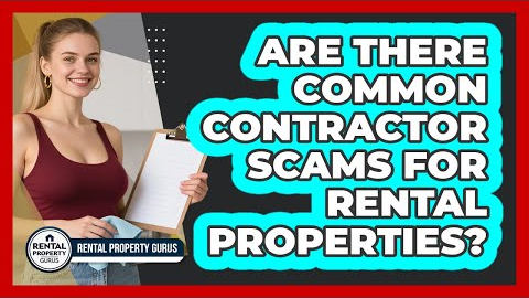Are There Common Contractor Scams For Rental Properties?