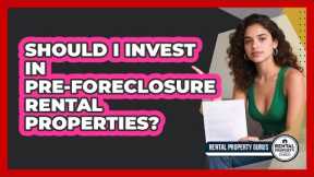 Should I Invest In Pre-foreclosure Rental Properties? - Rental Property Gurus