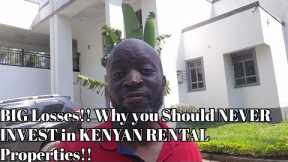 BIG Losses!! Why you Should NEVER INVEST in KENYAN RENTAL Properties!!