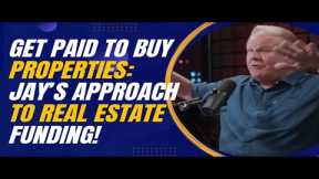 Get Paid to Buy Properties: Jay Conner’s Approach to Real Estate Funding