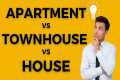 Apartment vs Townhouse vs House: The