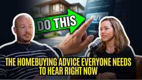 The Homebuying Advice Everyone Needs to Hear Right Now