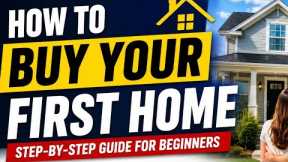 How to Buy Your First Home: Complete Step-by-Step Guide for Beginners