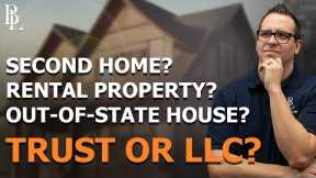 Real Estate Investing: Trust vs. LLC for Second Homes and Investment Properties